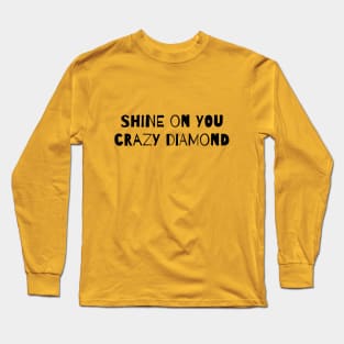 Shine On You Crazy Diamond! Long Sleeve T-Shirt